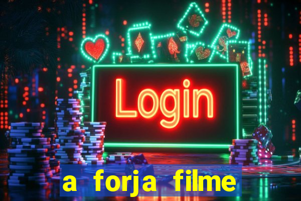 a forja filme completo dublado topflix